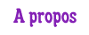 A propos
